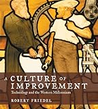 A Culture of Improvement: Technology and the Western Millennium (The MIT Press)