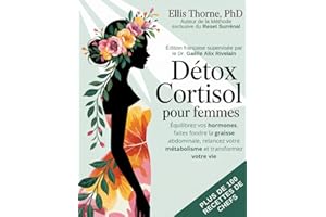 Détox Cortisol pour Femmes: Équilibrez vos hormones, faites fondre la graisse abdominale, relancez votre métabolisme et trans
