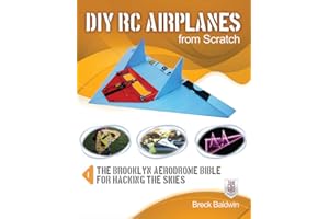 DIY RC Airplanes from Scratch: The Brooklyn Aerodrome Bible for Hacking the Skies