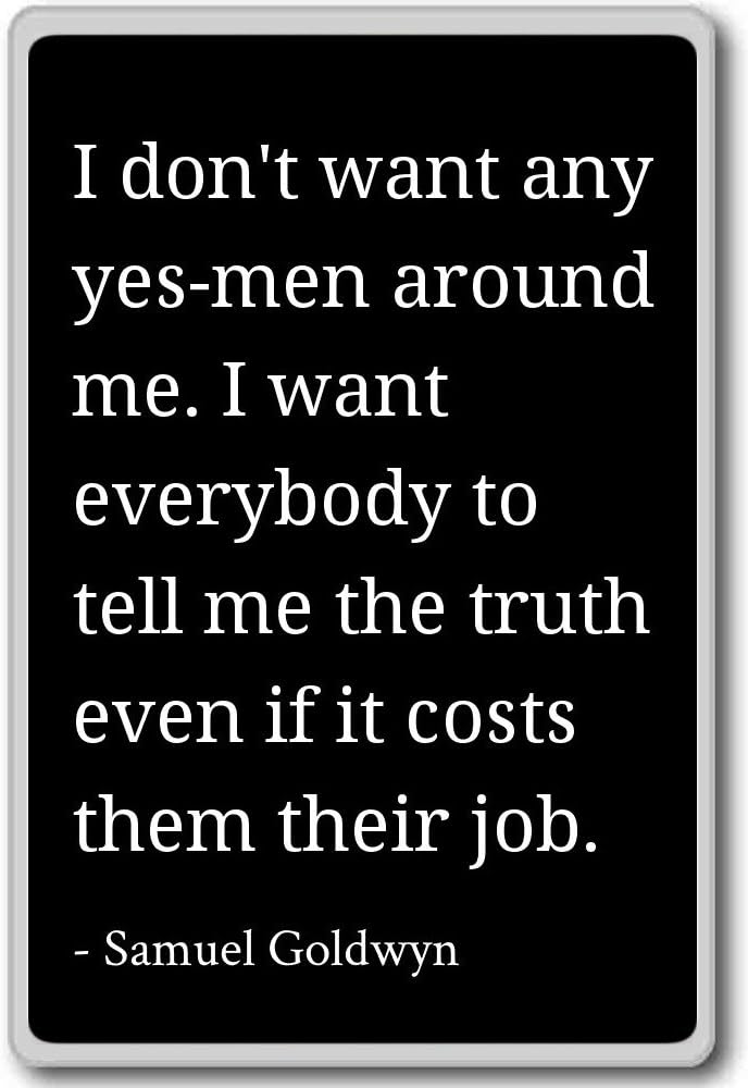 I Don T Want Any Yes Men Around Me I Want E Samuel Goldwyn Quotes Fridge Magnet Black Amazon Co Uk Kitchen Home