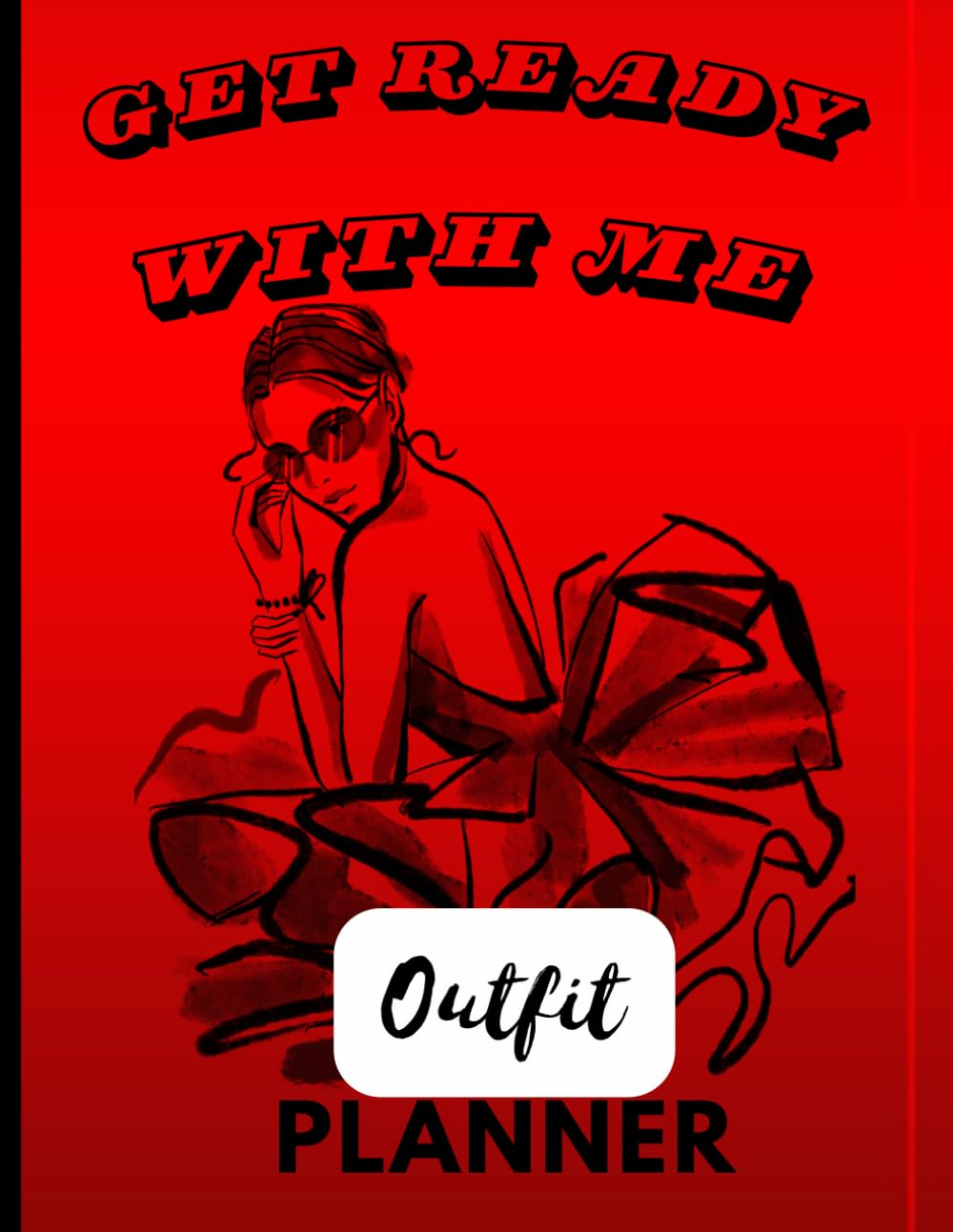 GET READY WITH ME: Outfit Planner , 8x10 Paper Back, 120 Pages, Style and MakeUp Tips ,Bedtime Routine Checklist a Fashionista's companion