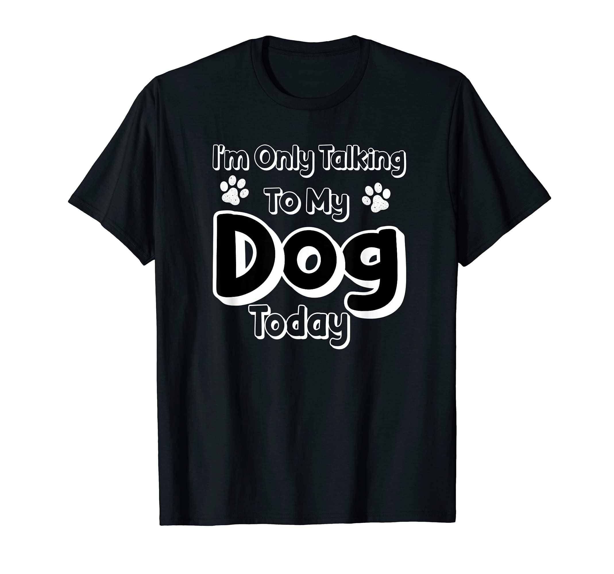 I'm Only Talking to My Dog Today - Funny Groomer Furologist T-Shirt