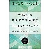 What Is Reformed Theology?: Understanding the Basics