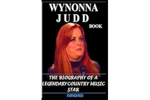 WYNONNA JUDD BOOK: THE BIOGRAPHY OF A LEGENDARY COUNTRY MUSIC STAR