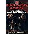 Dark Psychology and Covert Manipulation: The Puppet Masters Playbook – Mind Control, Persuasion, and Psychological Warfare Tactics (The Dark Arts of Human Psychology)