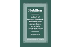 Nobilitas: A Study of European Aristocratic Philosophy from Ancient Greece to the Early Twentieth Century