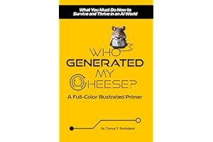 Who Generated My Cheese?: What You Must Do Now to Survive and Thrive in an AI World—A Full-Color Illustrated Primer