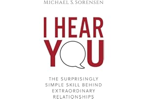 I Hear You: The Surprisingly Simple Skill Behind Extraordinary Relationships