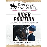Dressage Guide to Rider Position: A 28 day training plan & fill in workbook to help improve your horse riding dressage skills using simple & effective exercises (Dressage Guide Book How to Series)