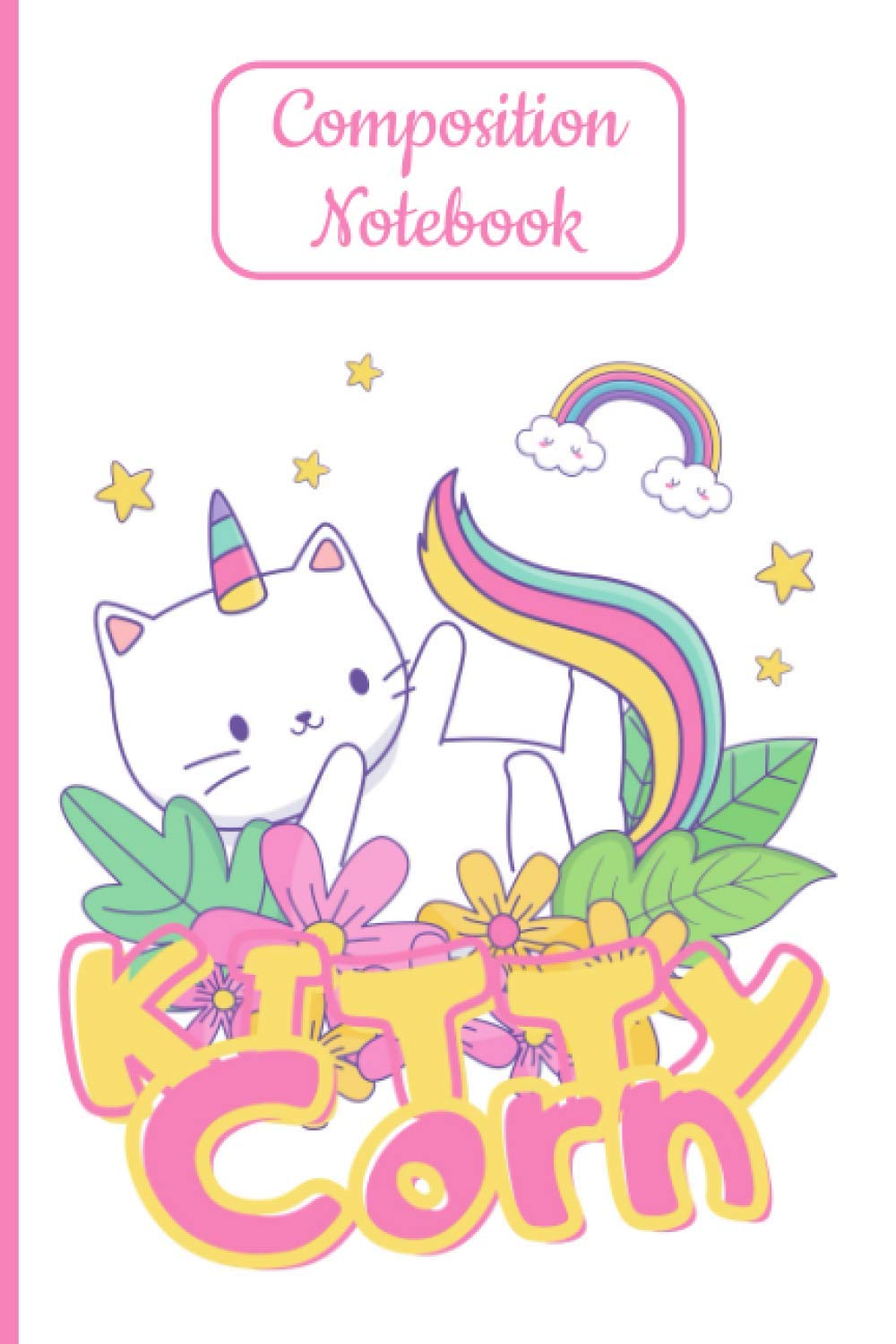Composition Notebook Kittycorn: Unicorn Cat Journals and Notebooks for Girls, 120 Page Lined Journal Paper (6" x 9") With Date and Days, Kittycorn ... Members Perfect for Kids, Teens and Adults