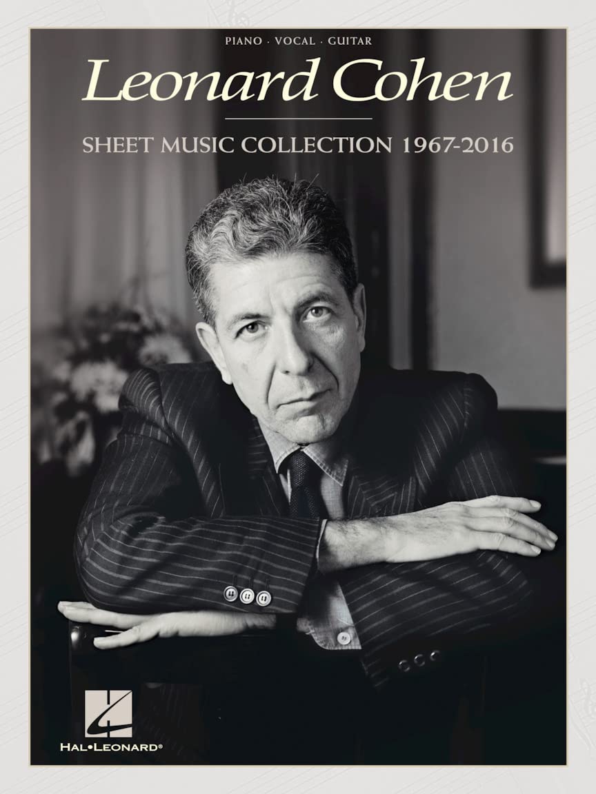 Leonard Cohen: Sheet Music Collection from 1967 to 2016 for Piano Vocal Guitar | Classic Songbook | Music Arrangements for Intermediate Players | Composer Anthology for Cohen Fans: 1967-2016