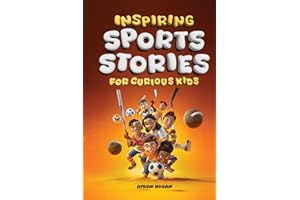 Inspiring Sports Stories for Curious Kids: Sports biographies for kids | Amazing stories of 14 real athletes and the challeng