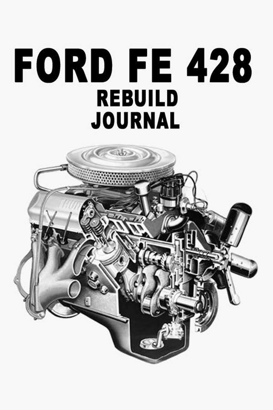 Ford Fe 428 V8 Engine Rebuilding Journal Lined 100 Page Journal For Taking Notes Amazon Co Uk Gringo Dirty Books Ford Fe 428 V8 Engine Rebuilding Journal Lined 100 Page Journal For Taking Notes Amazon Co Uk Gringo Dirty Books