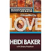 Compelled by Love: How to change the world through the simple power of love in action