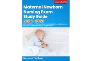 Maternal Newborn Nursing Exam Study Guide 2025-2026: RNC-MNN Review + 525 Questions and Detailed Answer Explanations for the NCC Certification (3 Full-Length Exams)