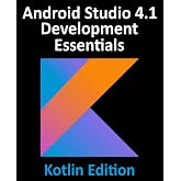 Android Studio 4.1 Development Essentials - Kotlin Edition: Developing Android 11 Apps Using Android Studio 4.1, Kotlin and Android Jetpack