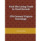 Find The Living Truth In Dead Records: 17th Century Virginia Genealogy