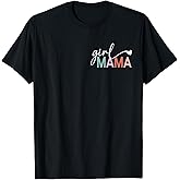 Girl Mama Funny Mother's Day for Mom of Girl T-Shirt