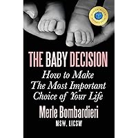 The Baby Decision: How to Make The Most Important Choice of Your Life
