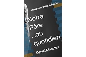 Notre Père...au quotidien: Jésus m'enseigne à prier