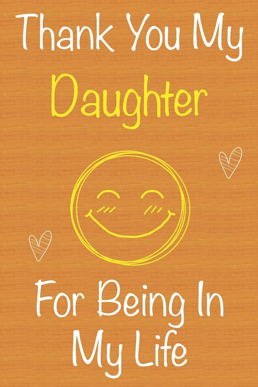 My Life My Daughter Amazon.com: Thank You My Daughter For Being In My Life: Gift Book For  Daughter, Christmas Gift Book, Birthday Gift For Daughter,Women's Day Gift,  Memory Journal & Beautifull Lined Pages Notebook: 9781670669445: Ayoujil,