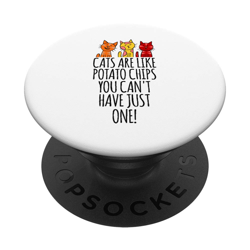 Cats Are Like Potato Chips You Can't Have Just One PopSockets PopGrip: Swappable Grip for Phones & Tablets