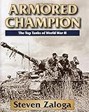 Armored Champion: The Top Tanks of World War II