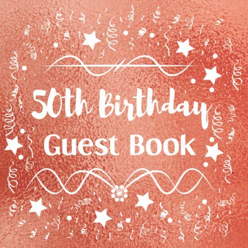 50th Birthday Guest Book: Birthday wishes signing book and keepsake memory notebook anniversary celebration for visitors family & friends to write in thoughts.