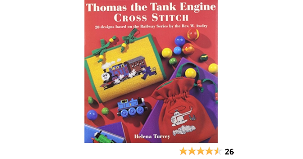Thomas The Tank Engine Cross Stitch 20 Exclusive Designs Based On The Railway Series By The Rev W Awdry Helena Turvey 9780756764326 Amazon Com Books