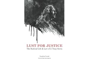 Lust For Justice: The Radical Life & Law of J. Tony Serra