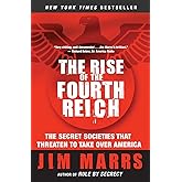 The Rise of the Fourth Reich: The Secret Societies That Threaten to Take Over America