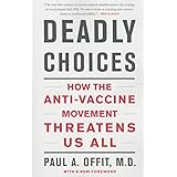 Deadly Choices: How the Anti-Vaccine Movement Threatens Us All