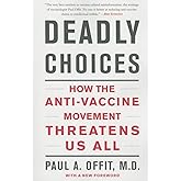 Deadly Choices: How the Anti-Vaccine Movement Threatens Us All