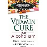 The Vitamin Cure for Alcoholism: Orthomolecular Treatment of Addictions