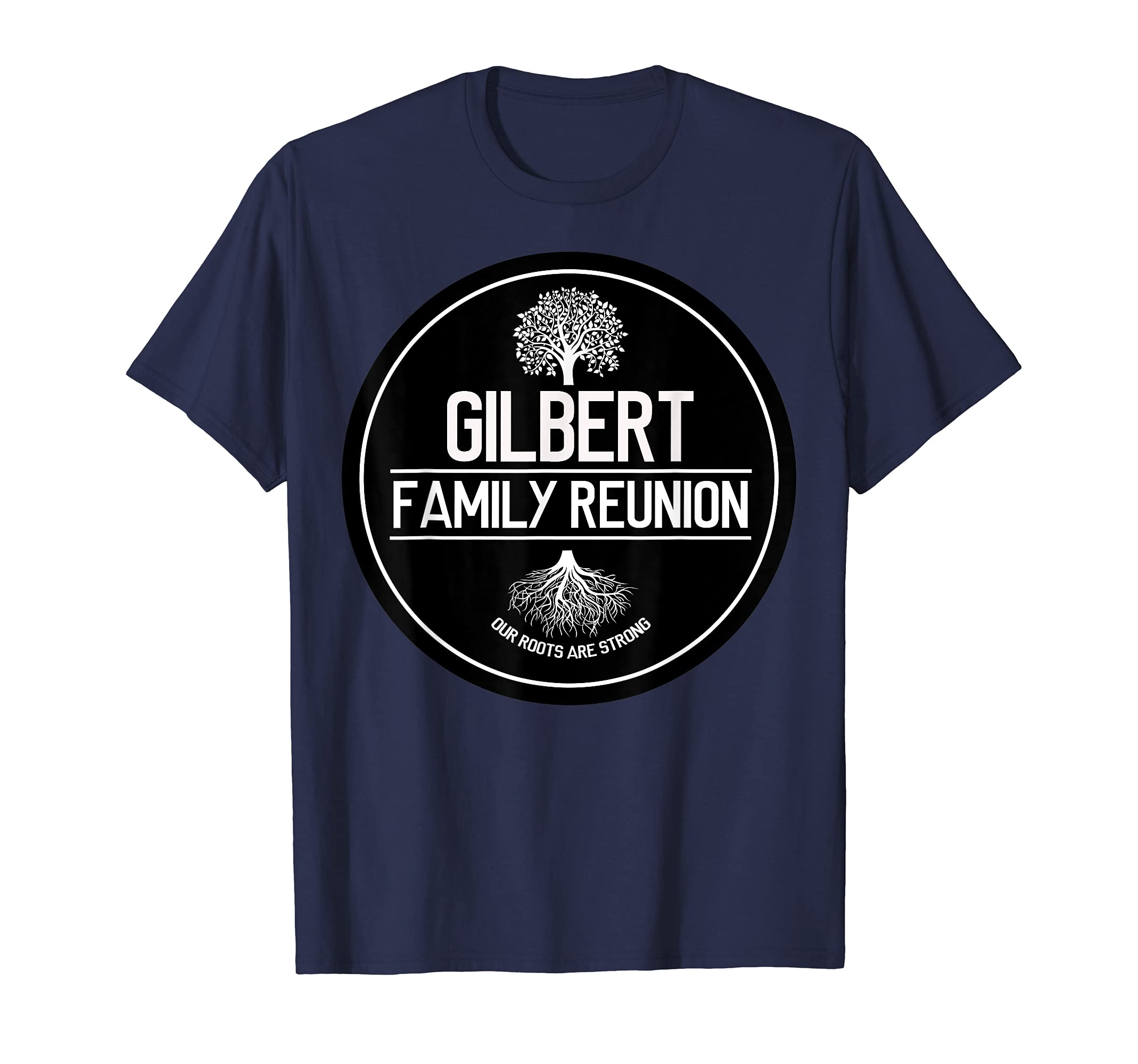 Gilbert Family Reunion Our Roots Are Strong Tree T-Shirt