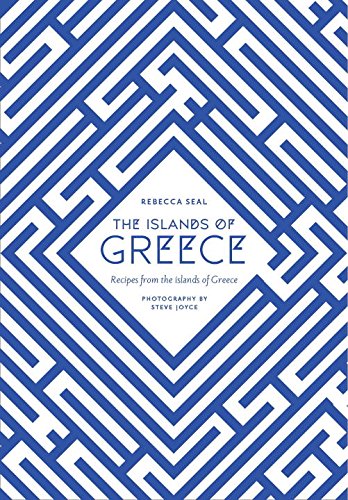 The Islands of Greece: Recipes from Across the Greek Seas by Rebecca Seal