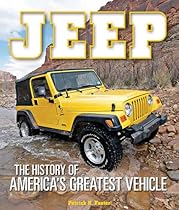 Jeep: The History of America's Greatest Vehicle Jeep: The History of America's Greatest Vehicle