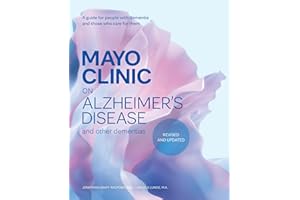 Mayo Clinic on Alzheimer’s Disease and Other Dementias, Revised and Updated: A guide for people with dementia and those who c