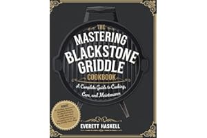 The Mastering Blackstone Griddle Cookbook: A Complete Guide to Cooking, Care, and Maintenance.