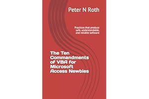 The Ten Commandments of VBA for Microsoft Access Newbies: Practices that produce safe, understandable, and reliable software