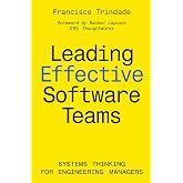 Leading Effective Software Teams: Systems Thinking for Engineering Managers
