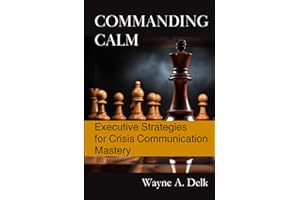 Commanding Calm: Executive Strategies for Crisis Communication Mastery