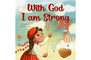 With God I Am Strong: A Faith-Filled Christian Story for Kids About Courage, Trust in God, and Inner Strength for Ages 4–8
