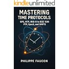 Mastering Time Protocols: GPS, NTP, and IRIG-B to IEEE 1588 PTP, SyncE, and SMPTE (Aerospace Interface Standards Series)