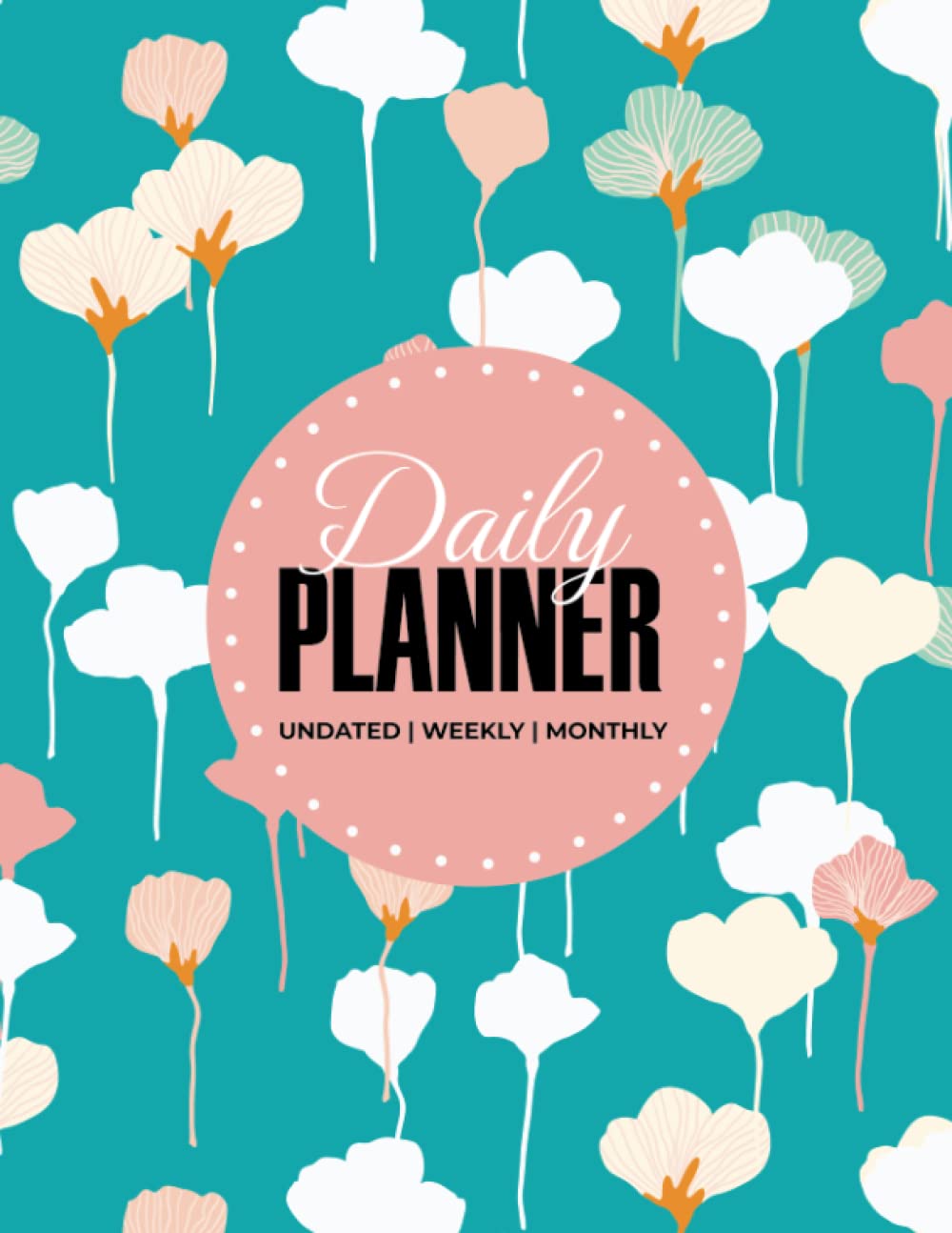 Daily Planner: Undated Daily Weekly & Monthly Organizer and Habit Tracker