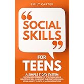 Social Skills for Teens: A Simple 7-Day System for Teenagers to Break Out of Shyness, Build a Bulletproof Self-Confidence and Start Overcoming Social ... in Social Interactions (Life Skill Handbooks)
