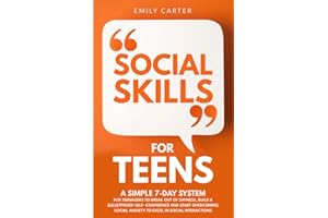 Social Skills for Teens: A Simple 7-Day System for Teenagers to Break Out of Shyness, Build a Bulletproof Self-Confidence and Start Overcoming Social ... in Social Interactions (Life Skill Handbooks)