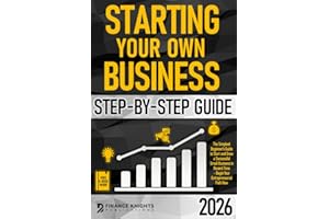 Starting Your Own Business Step-by-Step Guide: The Simplest Beginner’s Guide to Start and Grow a Successful Small Business in
