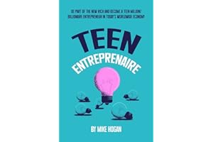 Teen Entreprenaire: Be Part of the New Rich and Become a Teen Million/Billionaire Entrepreneur in Today's Worldwide Economy