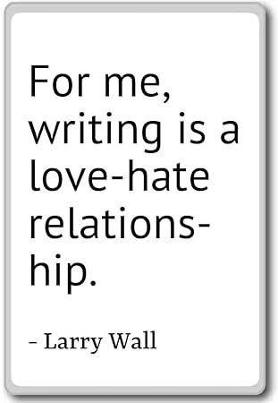For Me Writing Is A Love Hate Relationship Larry Wall